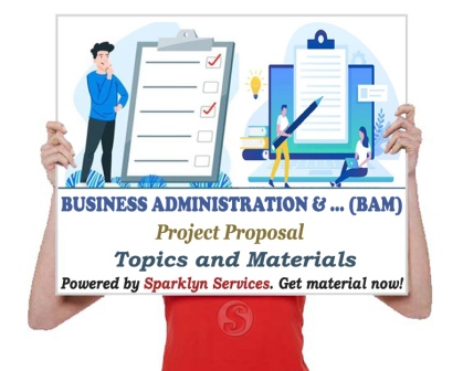 Business Administration & Management Project Proposal Topics and 100+ Materials